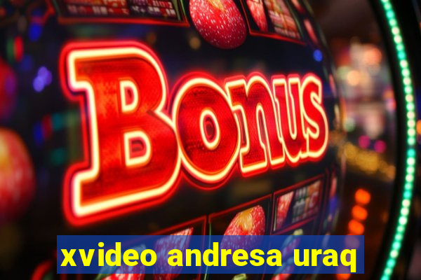 xvideo andresa uraq